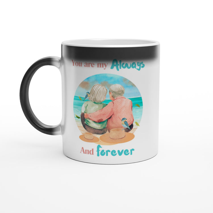 You are my always and forever Magic 11oz Ceramic Mug