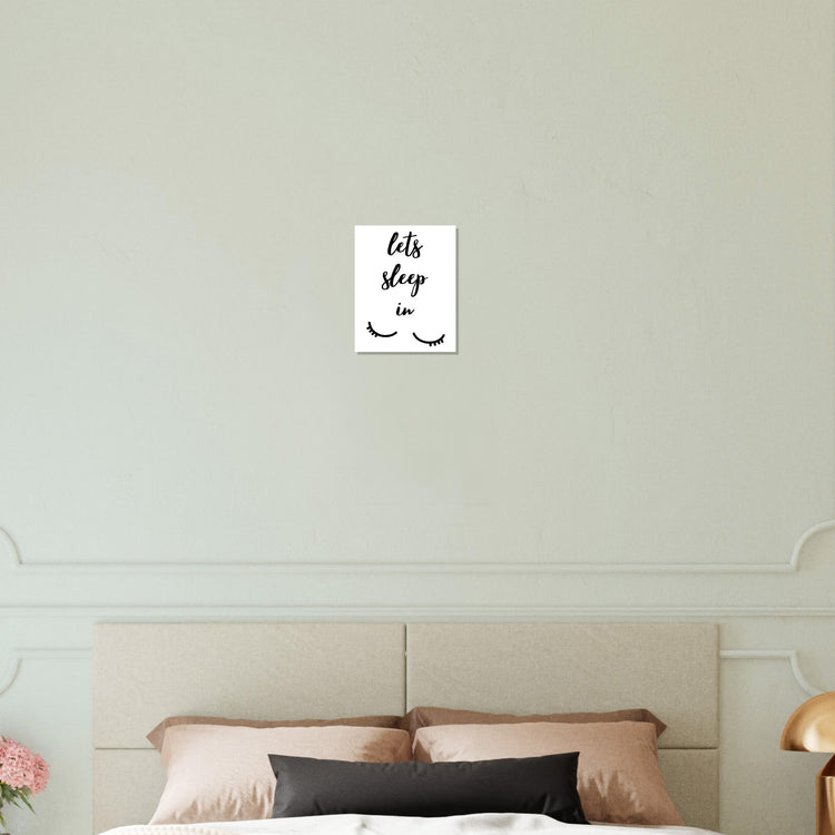 Lets sleep in Premium Matte Paper Poster