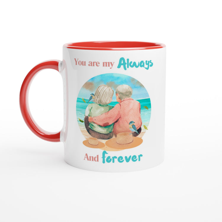 You are my always and forever 11oz Ceramic Mug