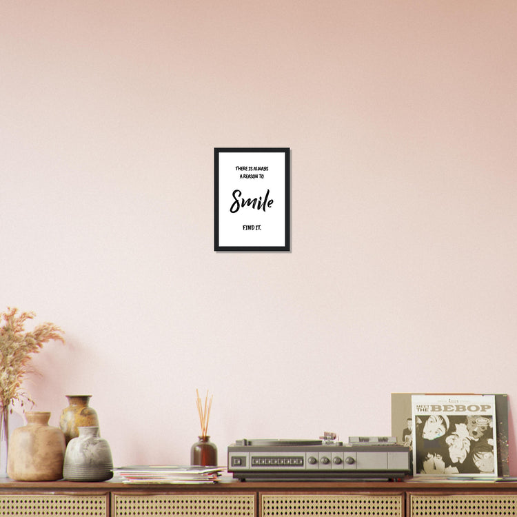 There is always a reason to smile Premium Matte Paper Wooden Framed Poster