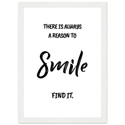 There is always a reason to smile Premium Matte Paper Wooden Framed Poster