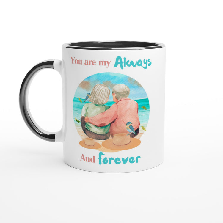 You are my always and forever 11oz Ceramic Mug