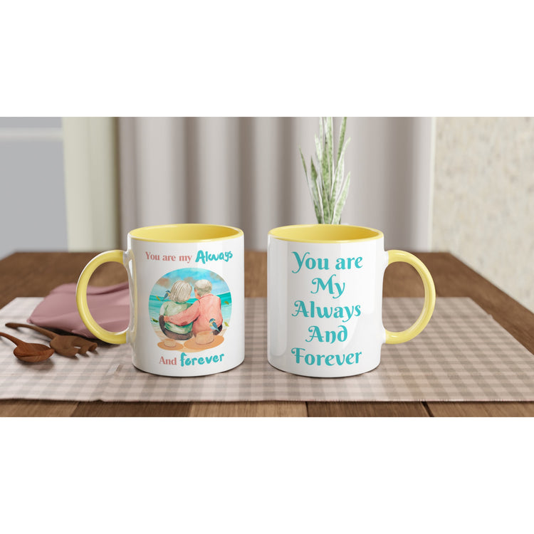 You are my always and forever 11oz Ceramic Mug