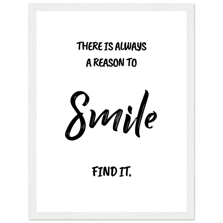 There is always a reason to smile Premium Matte Paper Wooden Framed Poster