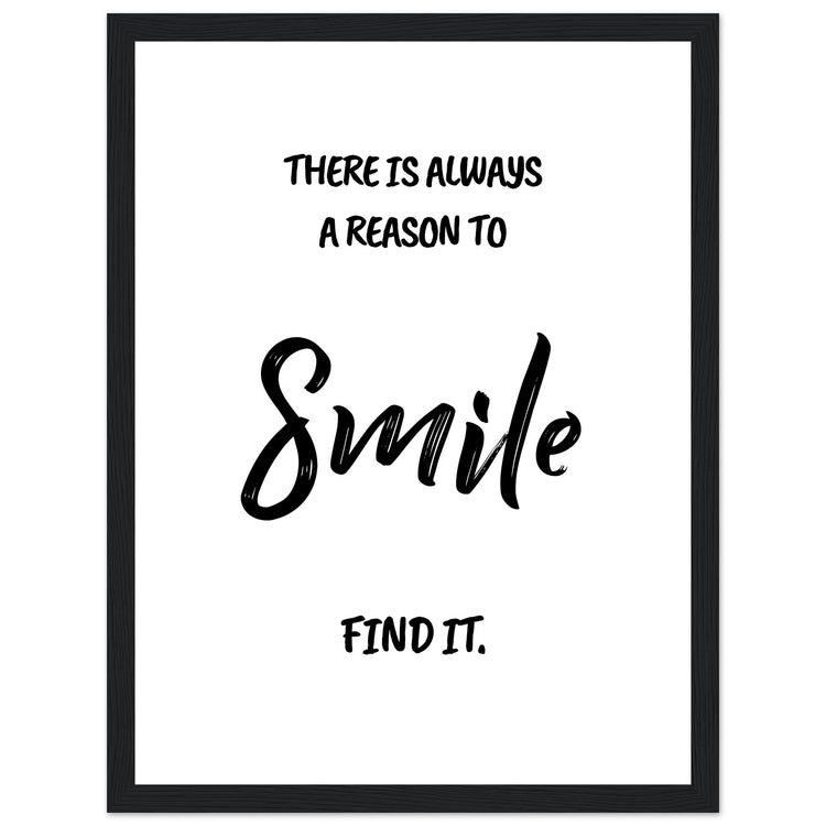 There is always a reason to smile Premium Matte Paper Wooden Framed Poster