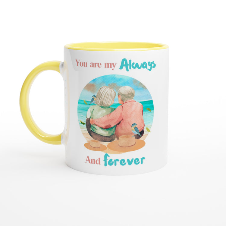 You are my always and forever 11oz Ceramic Mug