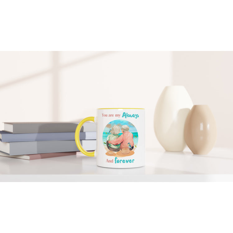 You are my always and forever 11oz Ceramic Mug