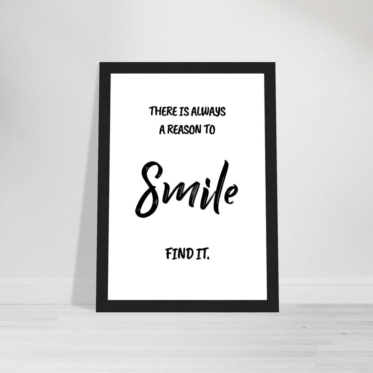 There is always a reason to smile Premium Matte Paper Wooden Framed Poster