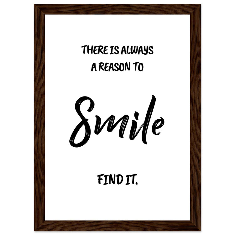 There is always a reason to smile Premium Matte Paper Wooden Framed Poster