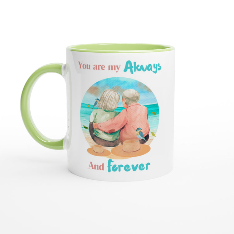 You are my always and forever 11oz Ceramic Mug