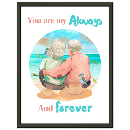 You are my always and forever Premium Matte Paper Metal Framed Poster