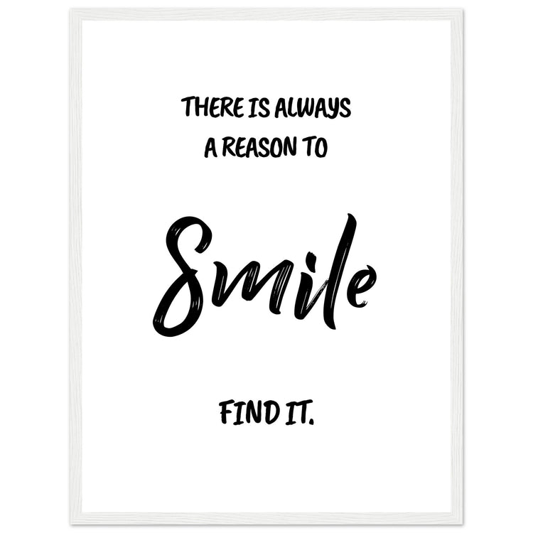 There is always a reason to smile Premium Matte Paper Wooden Framed Poster