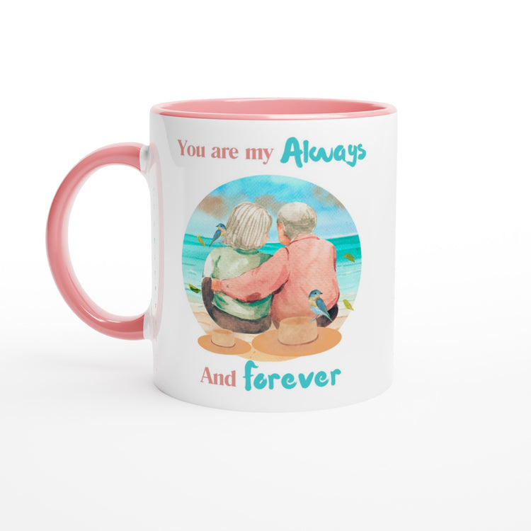 You are my always and forever 11oz Ceramic Mug