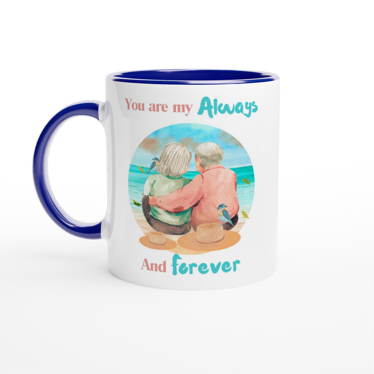 You are my always and forever 11oz Ceramic Mug